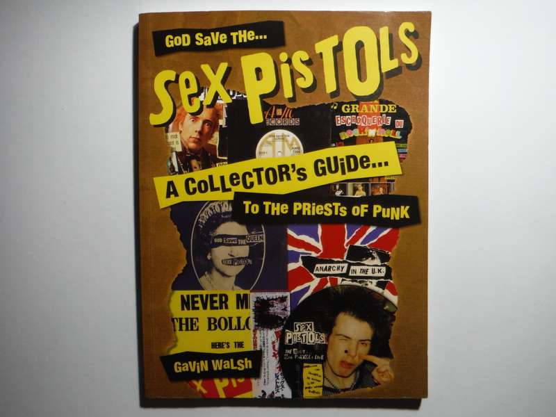God Save the Sex Pistols : A Collector`s Guide to the Priests of Punk - Softcover - Gavin Walsh