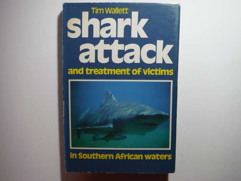 Shark Attack and Treatment of Victims in Southern African Waters - Hardcover - Tim Wallett