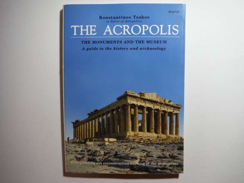 The Acropolis : The Monuments and the Museum : A Guide to the History and Archaeology