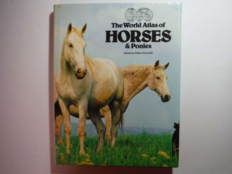 The World Atlas of Horses and Ponies - Hardcover - Edited by Peter Churchill - 1980