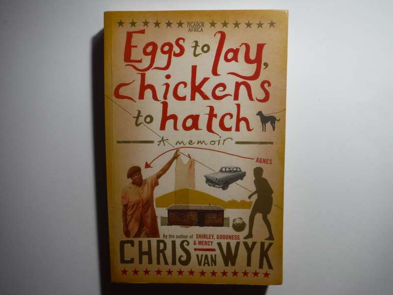 Eggs to Lay, Chickens to Hatch : A Memoir - Paperback - Chris van Wyk