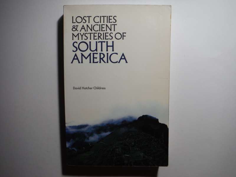 Lost Cities and Ancient Mysteries of South America - Paperback - David Hatcher Childress - 1989