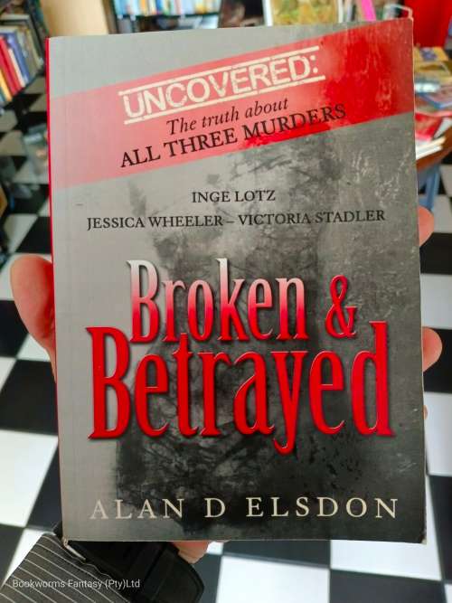 Broken & Betrayed by Alan D. Elsdon