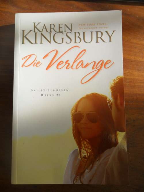 Karen Kingsbury - Die Verlange - Bailey Flannigan Reeks nr. 3