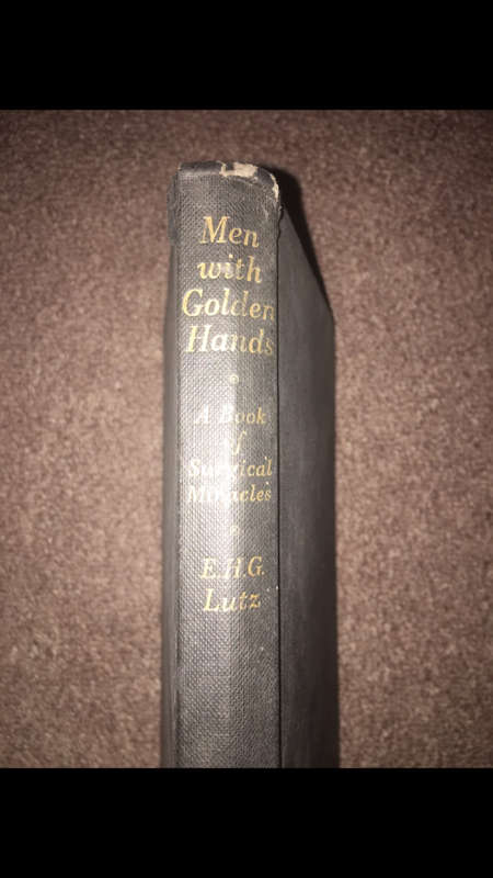 Men with Golden Hands - a Book of Surgical Miracles - E.H.G. Lutz