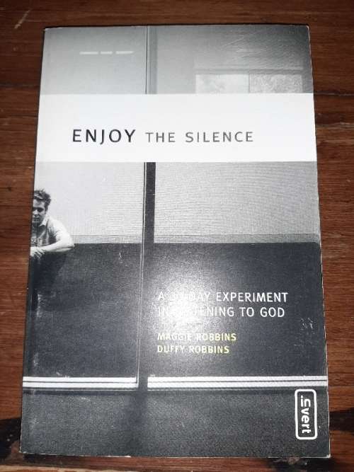 Enjoy the Silence - A 30 Day Experiment in listening to God