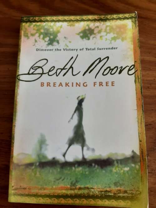 Breaking Free - Beth Moore - Discover the Victory of Total Surrender