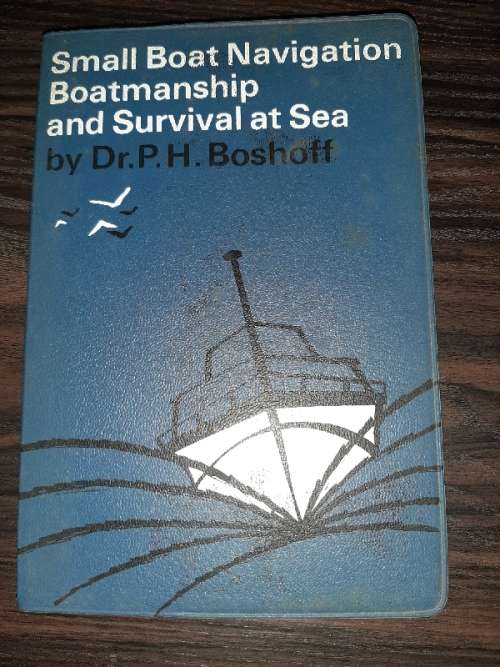 Small Boat Navigation - Boatmanship and Survival at Sea - P.H. Boshoff