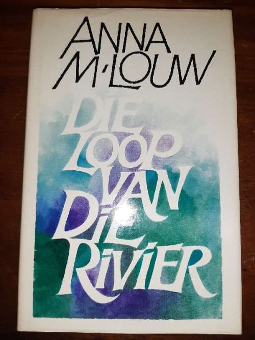 Die loop van die Rivier - Anna M. Louw