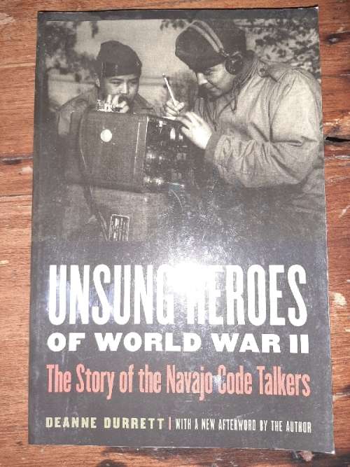 Unsung Heroes of World War II - The story of the Navajo Code Talkers - Deanne Durrett