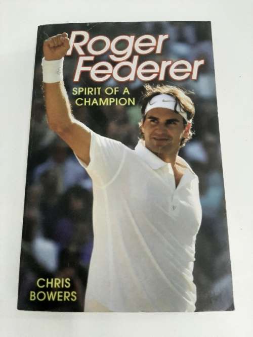 Roger Federer Spirit of a champion - Chris Bowers
