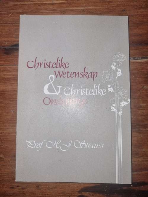 Christelike Weterskap & Christelike Onderwys - Prof. H.J. Strauss