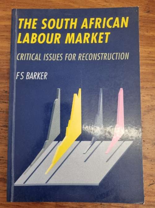 The South African Labour Market - Critical Issues for Reconstruction - FS Barker