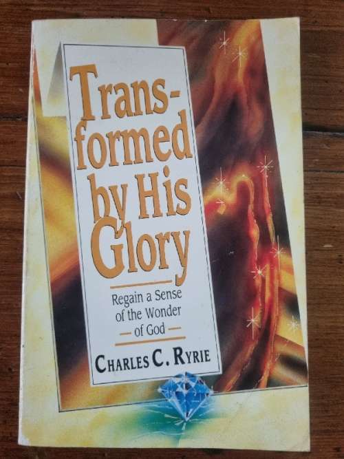 Transformed by His Glory - Regain a Sense of the Wonder of God - Charles C. Ryrie