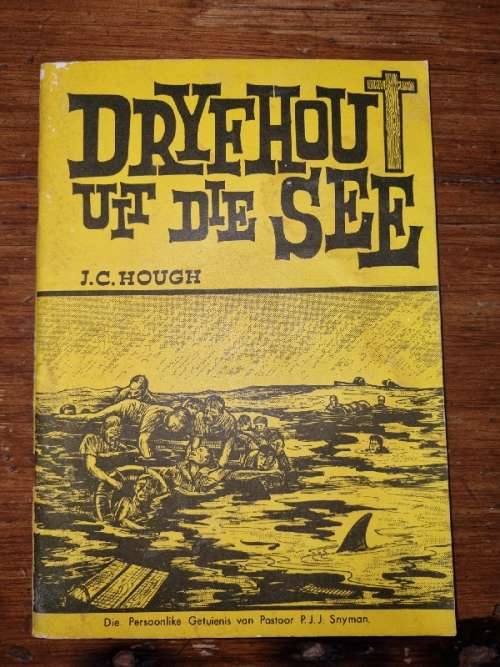 Dryfhout uit die See - Getuienis van Pastoor Pieter Snyman deur Jannie Hough
