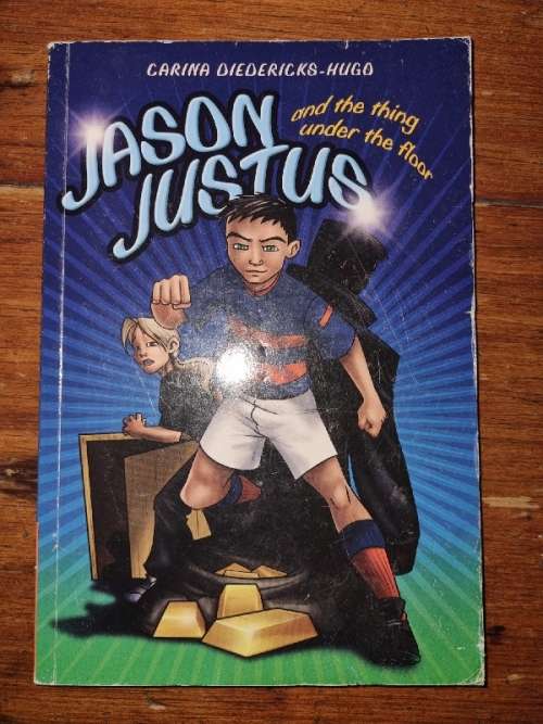 Jason Justus and the thing under the floor - Carina Diedericks-Hugo