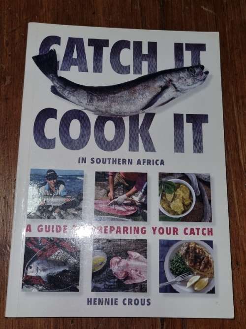 Catch it Cook it in Southern Africa - A Guide to preparing your catch - Hennie Crous