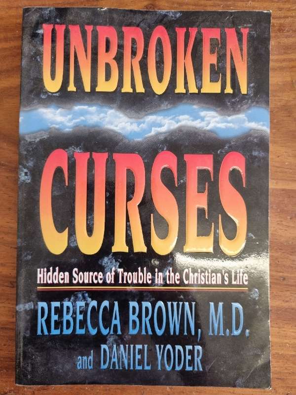 Unbroken Curses - Hidden Source of Trouble in the Christian`s Life - Rebecca Brown