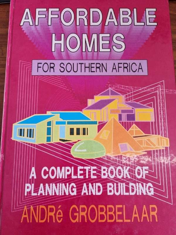 Affordable Homes for Southern Africa - A Complete Book of Planning and Building - Andre Grobbelaar