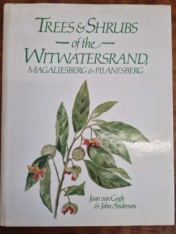 Trees & Shrubs of the Witwatersrand, Magaliesberg & Pilanesberg - Joan van Gogh & John Anderson