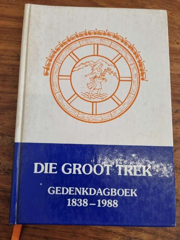 Die Groot Trek - Gedenkdagboek - 1838 - 1988