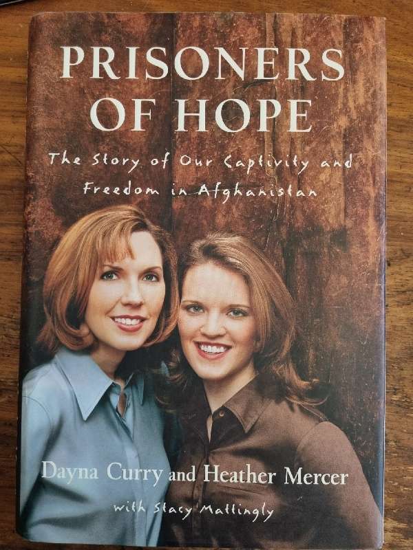 Prisoners of Hope - The Story of Our Captivity and Freedom in Afghanistan - Dayna Curry and H Mercer