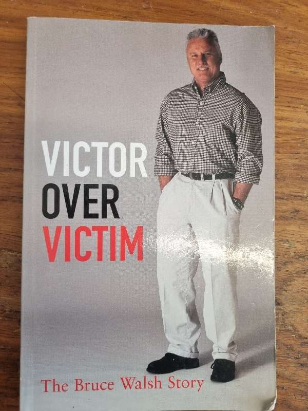 Victor over Victim - The Bruce Walsh Story