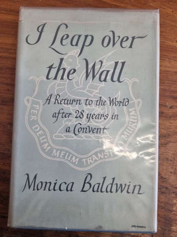 I leap over the Wall - A Return to the World after 28 years in a Convent - Monica Baldwin