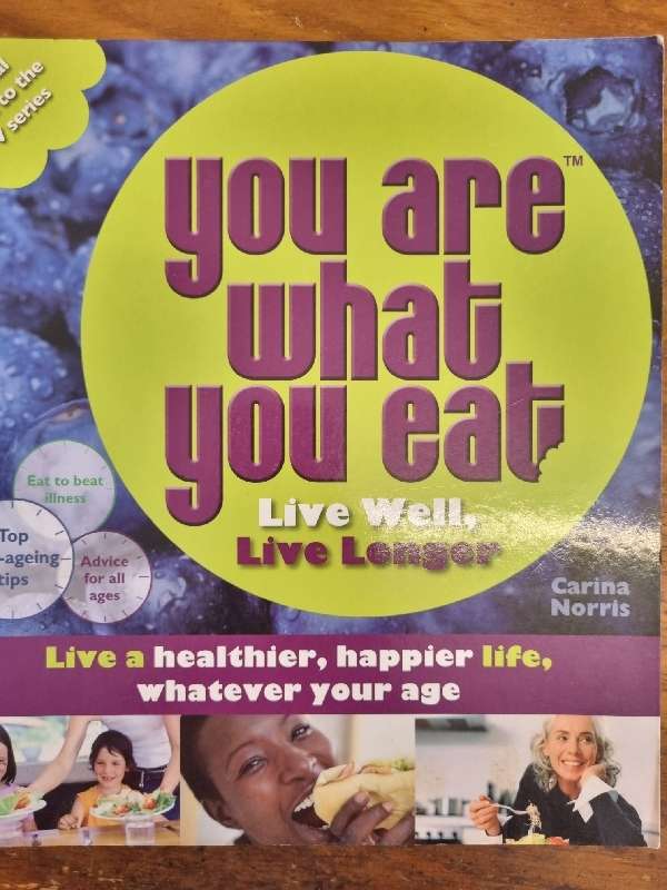 You are what you eat - Live Well, Live Longer - Carina Norris
