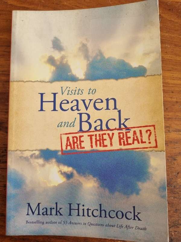 Visits to Heaven and Back - Are They real? - Mark Hitchcock