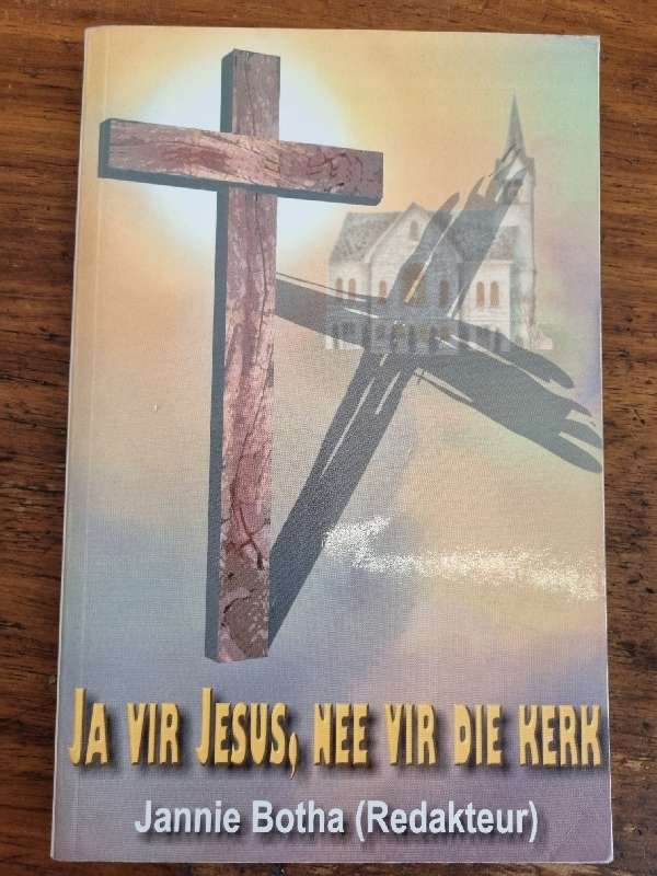 Ja vir Jesus, Nee vir die Kerk - Jannie Botha