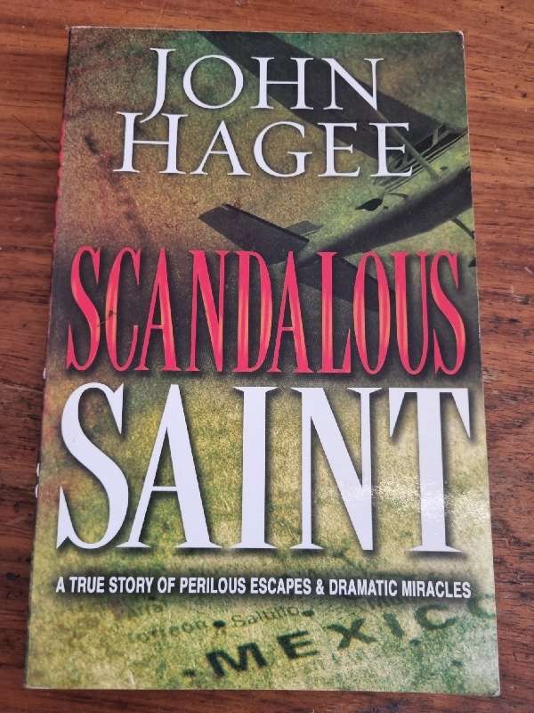 John Hagee - Scandalous Saint - True storiy of Perilous Escapes & Dramatic Miracles