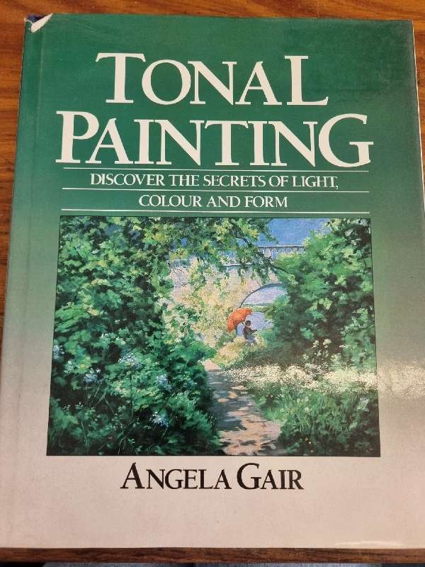 Tonal Painting - Discover the Secrets of Light, Colour and Form - Angela Gair