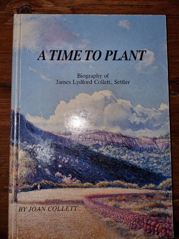 A Time to Plant - Biography of James Lydford Collett, Settler - Joan Collett