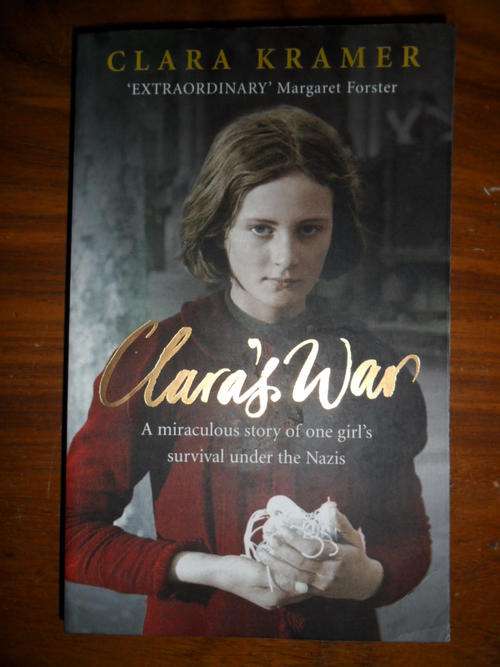 Clara's War - Clara Kramer - A miraculous story of one girl's survival under the Nazis