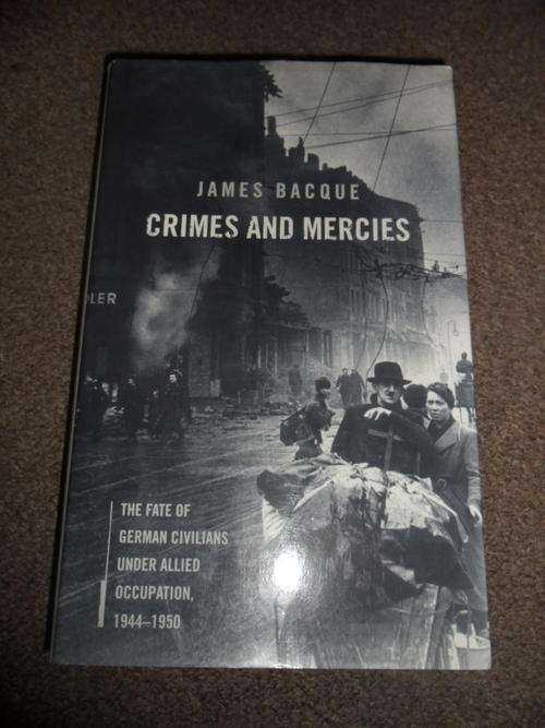 James Bacque - Crimes and Mercies - The Fate of German Civilians under Allied Occupation