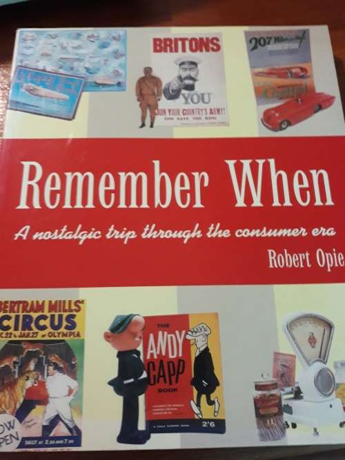 Remember When - A nostalgic trip through the consumer era - Robert Opie