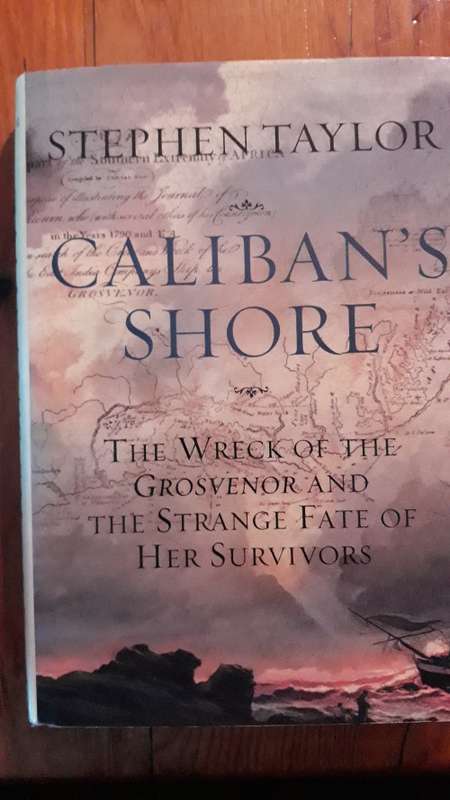 Caliban's Shore - The Wreck of the Grosvenor and the Strange Fate of Her Survivors - Stephen Taylor
