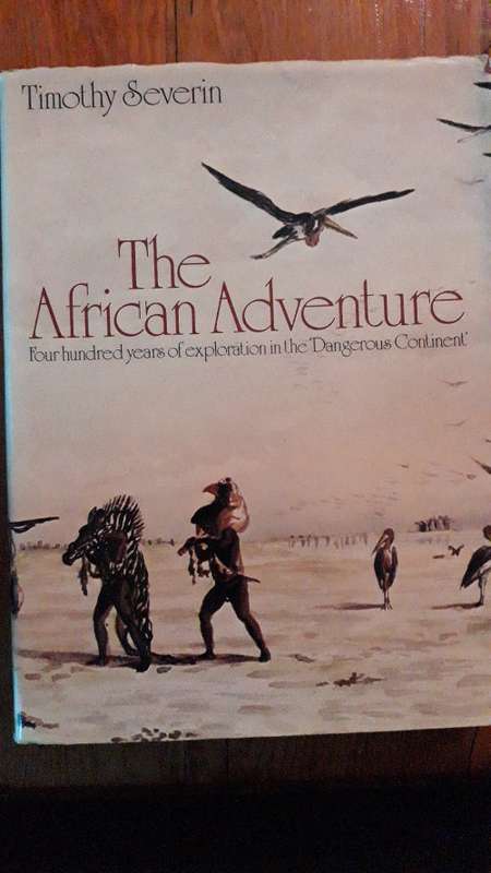 The African Adventure - Four Hundred Years of Exploration in the Dangerous Continent - Tim Severin