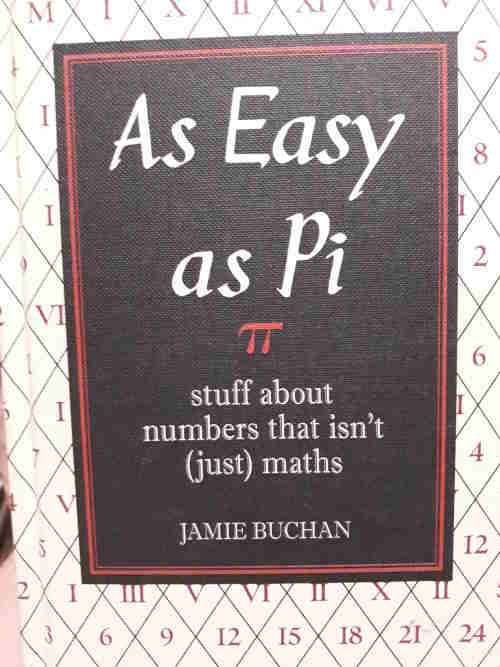 As Easy as Pi - stuff about numbers that isn't just maths - Jamie Buchan