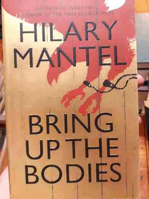 Bring Up the Bodies - Hilary Mantel