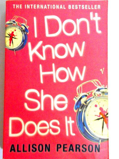The international best seller " I DON'T KNOW HOW SHE DOES IT" by Allison Pearson