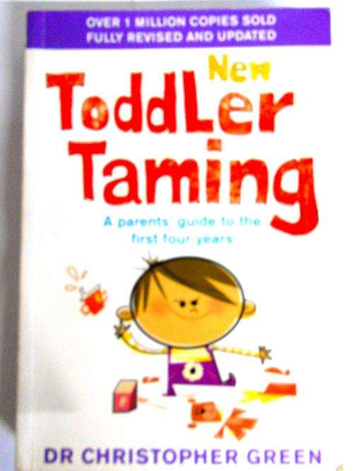 New Toddler Taming - A parents' guide to the first four years by Dr Green
