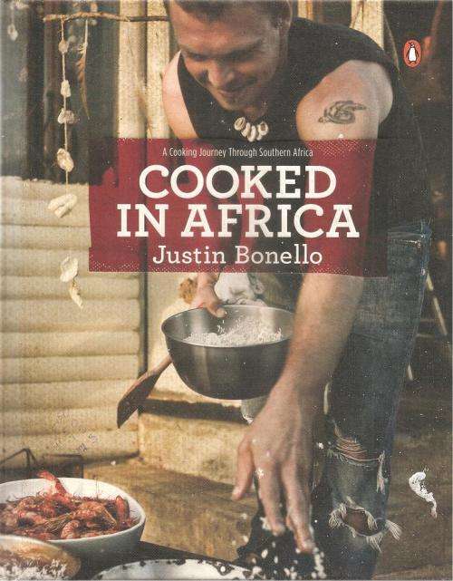 Cooked in Africa - A Cooking Journey Through Southern Africa  By: Justin Bonello