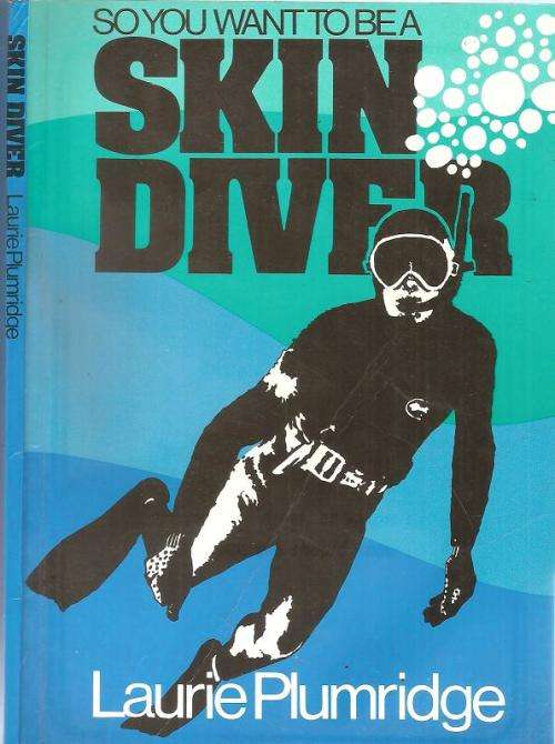 So You want to be a Skin Diver  By: Laurie Plumridge