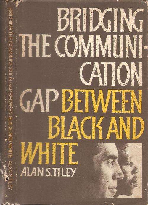 Bridging the Communication Gap Between Black and White  By: Alan S. Tiley