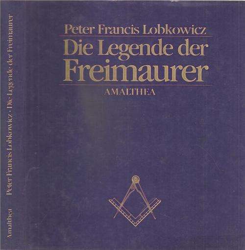 Die Legende der Freimaurer  Deur: Peter Francis Lobkowicz