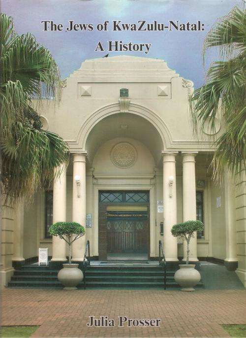 The Jews of KwaZulu-Natal - A History  By: Julia Prosser