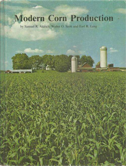 Modern Corn Production By: Samuel R. Aldrich, Walter O. Scott & Earl R. Leng