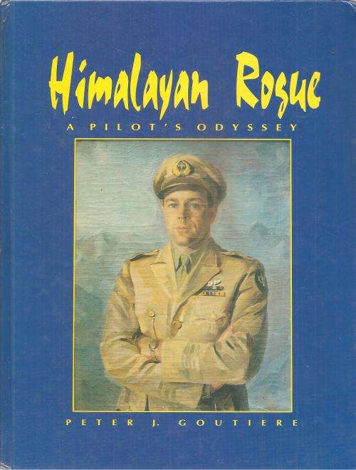 Himalayan Rogue - A Pilot`s Odyssey  By: Peter J. Goutiere **SIGNED COPY**